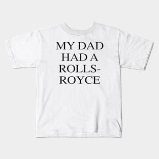 My Dad Had A Rolls-Royce Kids T-Shirt